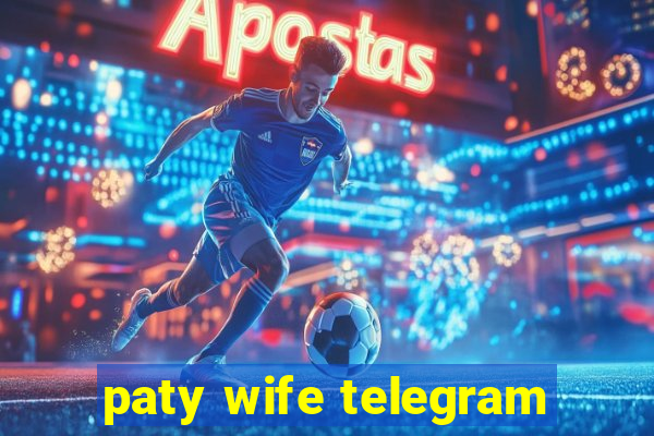 paty wife telegram